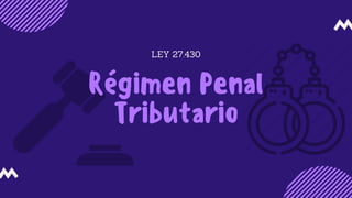 LEY 27.430
Régimen Penal
Tributario
 