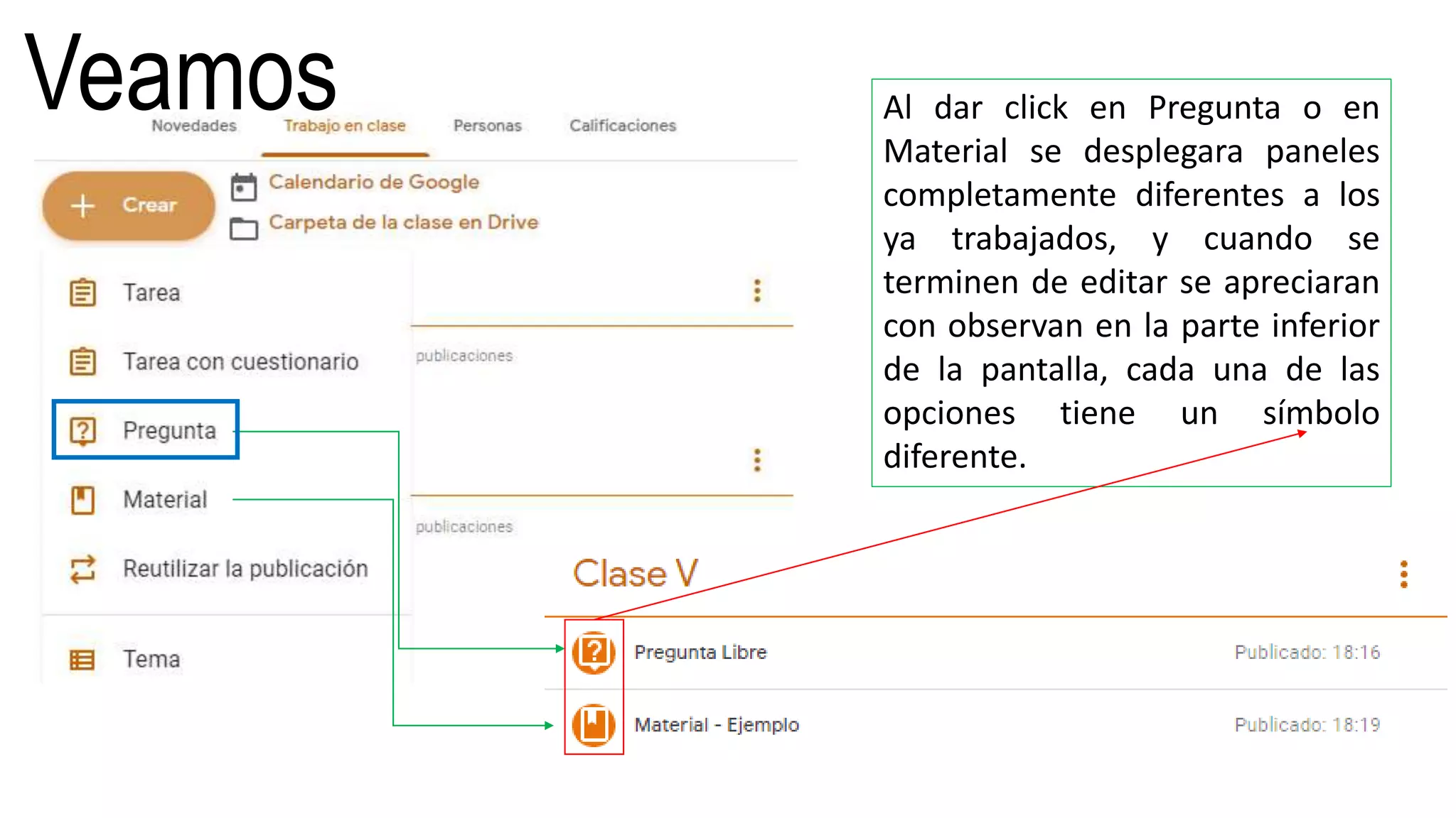 Veamos Al dar click en Pregunta o en
Material se desplegara paneles
completamente diferentes a los
ya trabajados, y cuando se
terminen de editar se apreciaran
con observan en la parte inferior
de la pantalla, cada una de las
opciones tiene un símbolo
diferente.
 