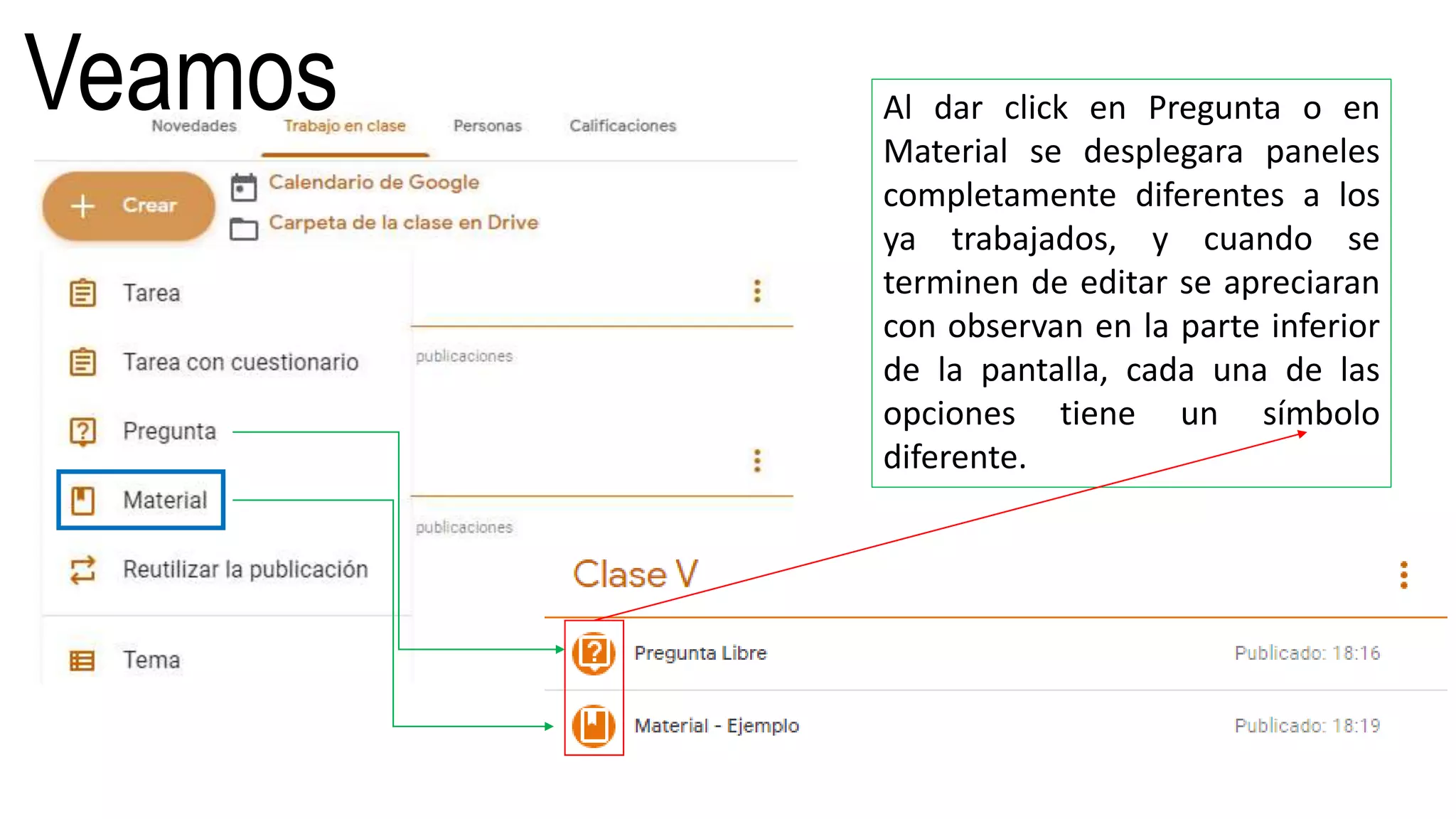 Veamos Al dar click en Pregunta o en
Material se desplegara paneles
completamente diferentes a los
ya trabajados, y cuando se
terminen de editar se apreciaran
con observan en la parte inferior
de la pantalla, cada una de las
opciones tiene un símbolo
diferente.
 