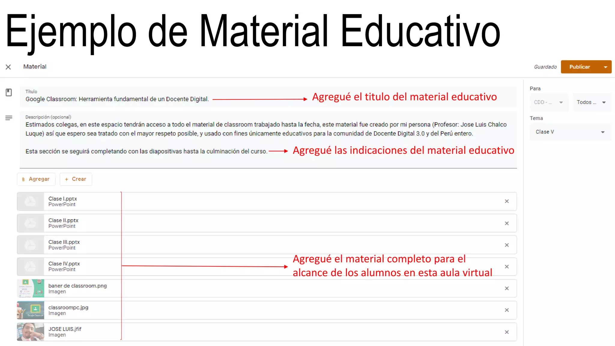 Ejemplo de Material Educativo
Agregué el titulo del material educativo
Agregué las indicaciones del material educativo
Agregué el material completo para el
alcance de los alumnos en esta aula virtual
 