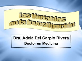 Dra. Adela Del Carpio Rivera
Doctor en Medicina
 