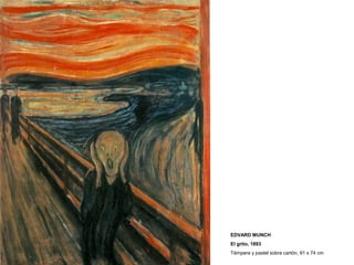 EDVARD MUNCH
El grito, 1893
Témpera y pastel sobre cartón, 91 x 74 cm
 
