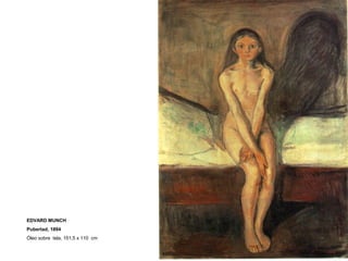 EDVARD MUNCH
Pubertad, 1894
Óleo sobre tela, 151,5 x 110 cm
 