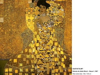 GUSTAV KLIMT
Retrato de Adele Bloch – Bauer I, 1907
Óleo sobre tela, 138 x 138 cm
 