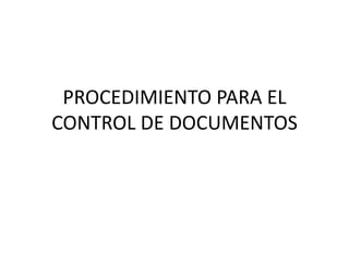 PROCEDIMIENTO PARA EL CONTROL DE DOCUMENTOS