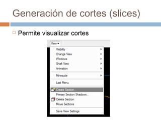 Generación de cortes (slices)
 Permite visualizar cortes
 