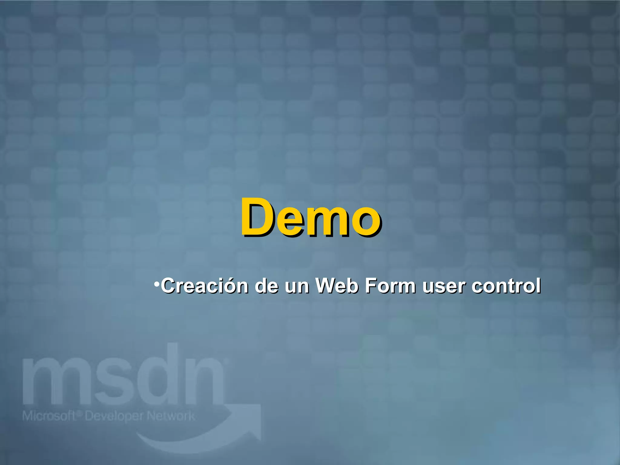 Demo
•Creación de un Web Form user control
 