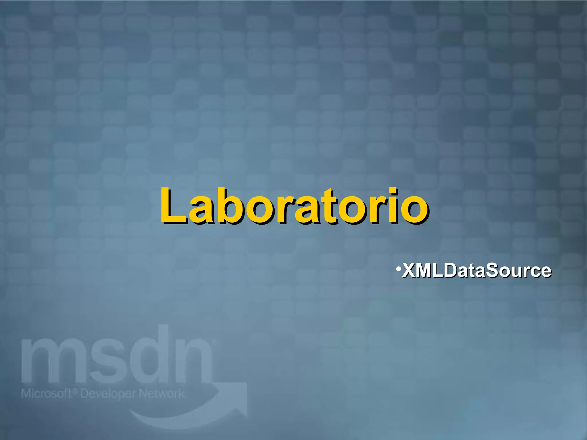 Laboratorio
         •XMLDataSource
 