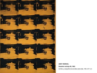 ANDY WARHOL
Desastre naranjo #5, 1963
Acrílico y serigrafía de esmalte sobre tela, 106 x 81 ½ in
 