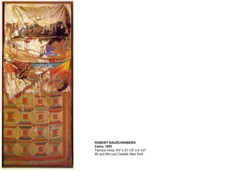 ROBERT RAUSCHENBERG
Cama, 1955
Técnica mixta, 6'2" x 31 1/2" x 6 1/2"
Mr and Mrs Leo Castelli, New York
 