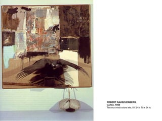 ROBERT RAUSCHENBERG
Cañón, 1959
Técnica mixta sobre tela, 81 3/4 x 70 x 24 in.
 