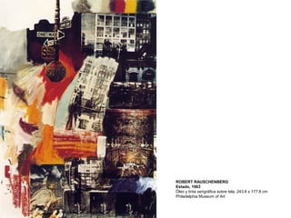 ROBERT RAUSCHENBERG
Estado, 1963
Óleo y tinta serigráfica sobre tela, 243.8 x 177.8 cm
Philadelphia Museum of Art
 