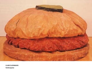 CLAES OLDENBURG
Hamburguesa
 