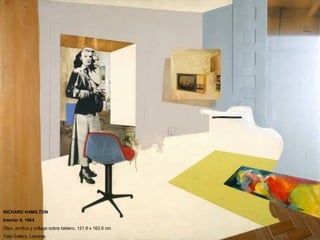 RICHARD HAMILTON
Interior II, 1964
Óleo, acrílico y collage sobre tablero, 121.9 x 162.6 cm
Tate Gallery, Londres
 