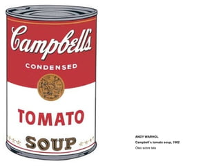 ANDY WARHOL
Campbell´s tomato soup, 1962
Óleo sobre tela
 