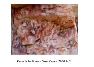 Cueva de las Manos - Santa Cruz - 7000 A.C.
 