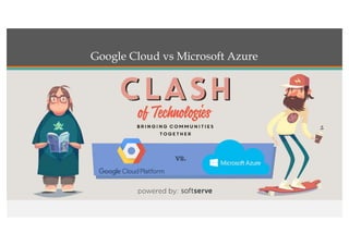 Google Cloud vs Microsoft Azure
 
