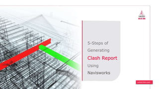 united-bim.com
5-Steps of
Generating
Clash Report
Using
Navisworks
 