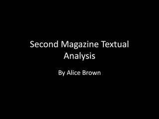 Second Magazine Textual
Analysis
By Alice Brown
 