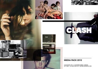 media pack 2012
Clash Music Ltd • 1–3 Dufferin Street. London
EC1Y 8NA • +44 (0)20 7628 2312 • info@clashmusic.com
 