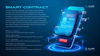 smart contract
A Clash Node está ampliando sua atuação no setor DeFi ao
introduzir uma nova funcionalidade de pool de liquidez, que
complementa seu serviço existente de flash loans. Neste modelo
inovador, os usuários podem tanto pegar empréstimos instantâneos
via contrato inteligente da AAVE como também emprestar seus
fundos ao mercado, ganhando juros sobre o capital emprestado.
Esta abordagem bidirecional amplia as possibilidades de ganhos e
permite aos usuários um envolvimento direto tanto para tomar
empréstimos quanto para emprestar.
RENDA PASSIVA:
Geração de juros contínua para quem empresta.
Risco Reduzido:
Diversificação de investimentos ao emprestar para o mercado .
Alta Liquidez:
Acesso rápido a fundos devido ao pool de liquidez robusto.
Retorno Maximizado:
Otimização de ganhos através de arbitragem e empréstimos.
Segurança Reforçada:
Operações seguras em contratos inteligentes na blockchain.
 