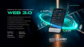 DashBoard
Light / Dark
Integração
Carteiras DEX’s
Sistema de
Pagamentos
Blockchain
Polygon
Coleta e Análise de Dados em Tempo Real
Identificação de Arbitragem
Execução de Arbitragem com Flash Loans
Liquidação e Distribuição de Lucros
Monitoramento e Otimização Contínua
Gestão de Pool de Liquidez
Soluções em Publicidade DeFi
WEB 3.0
C O N E C T E - S E C O M O M U N D O D E F I
clashnode.finance
 