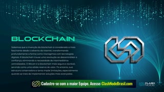 BLOCKCHAIN
Sabemos que a invenção da blockchain é considerada a mais
fascinante desde o advento da internet, transformando
profundamente a forma como interagimos com tecnologias
digitais. A blockchain trouxe uma revolução ao descentralizar a
confiança, eliminando a necessidade de intermediários
centralizados. O Bitcoin é a blockchain mais segura e durável,
servindo como uma sólida reserva de valor. No entanto, sua
estrutura conservadora e lenta impõe limitações, especialmente
quando se trata de implementar soluções mais avançadas.
BLOCKCHAIN
BLOCKCHAIN
 