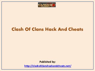 Clash Of Clans Hack And Cheats
Published by:
http://clashofclanshackandcheats.net/
 