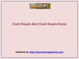 Clash Royale-Best Clash Royale Decks
Published by: http://bestclashroyaledecks.com/
 