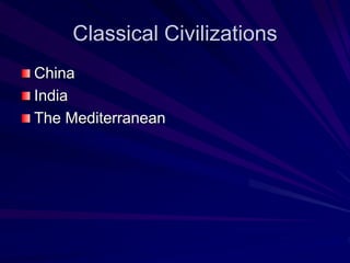 Classical Civilizations
China
India
The Mediterranean
 