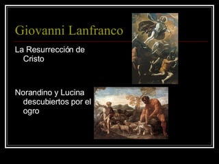 Giovanni Lanfranco  La Resurrección de Cristo Norandino y Lucina descubiertos por el ogro  