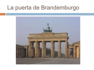 La puerta de Brandemburgo
 