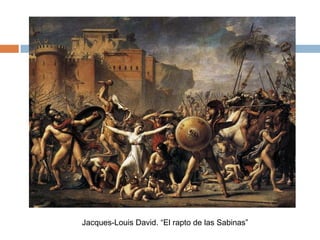 Jacques-Louis David. “El rapto de las Sabinas”
 