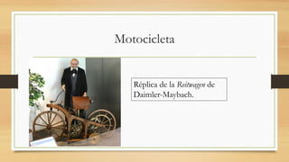 Motocicleta
Réplica de la Reitwagen de
Daimler-Maybach.
 