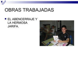 OBRAS TRABAJADAS
 EL ABENCERRAJE Y
LA HERMOSA
JARIFA.
 