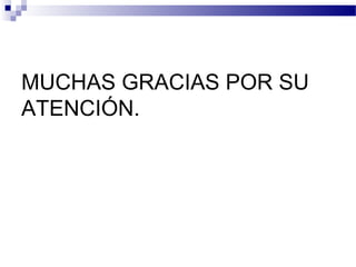 MUCHAS GRACIAS POR SU
ATENCIÓN.
 
