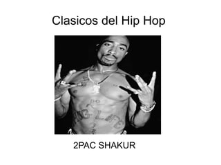 Clasicos del Hip Hop 
2PAC SHAKUR 
 