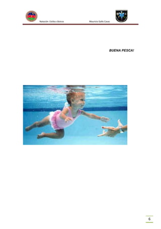 Natación Estilos clásicos

Mauricio Gallo Casas

BUENA PESCA!

6

 