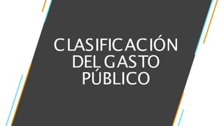 CLASIFICACIÓN
DEL GASTO
PÚBLICO
 