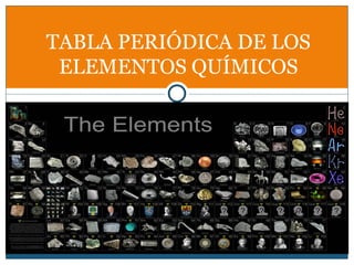 TABLA PERIÓDICA DE LOS
 ELEMENTOS QUÍMICOS
 