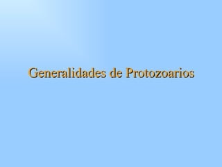 Generalidades de Protozoarios
 