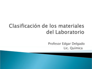 Profesor Edgar Delgado Lic. Química  