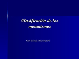 Clasificación de los mecanismos Autor: Gandiaga Antón, Sergio 3ºC 
