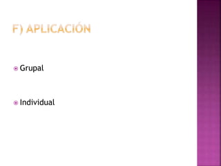  Grupal
 Individual
 