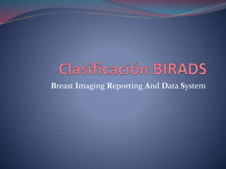 Breast Imaging Reporting And Data System
 