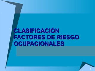 CLASIFICACIÓN FACTORES DE RIESGO OCUPACIONALES 