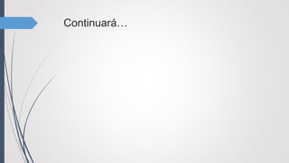 Continuará…
 