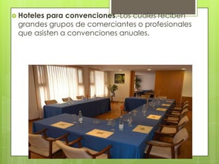  Hotelespara convenciones.-Los cuales reciben
 grandes grupos de comerciantes o profesionales
 que asisten a convenciones anuales.
 
