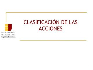 CLASIFICACIÓN DE LAS
      ACCIONES
 