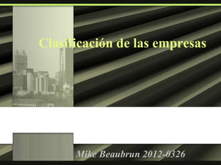 Clasificación de las empresas
Mike Beaubrun 2012-0326
 